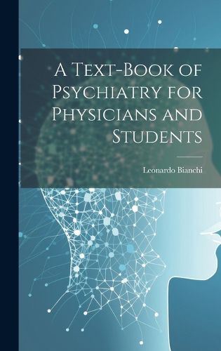 Cover image for A Text-Book of Psychiatry for Physicians and Students