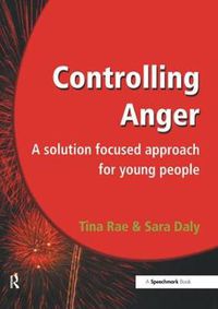 Cover image for Controlling Anger: A Solution Focused Approach for Young People