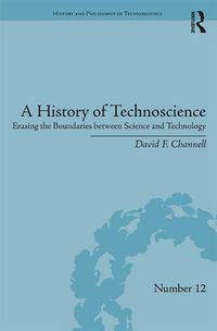 Cover image for A History of Technoscience: Erasing the Boundaries between Science and Technology