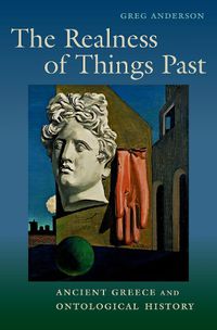 Cover image for The Realness of Things Past: Ancient Greece and Ontological History