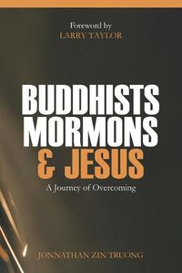 Cover image for Buddhists, Mormons & Jesus: A Journey of Overcoming