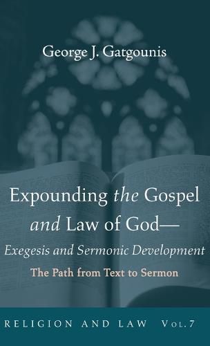 Expounding the Gospel and Law of God--Exegesis and Sermonic Development: The Path from Text to Sermon