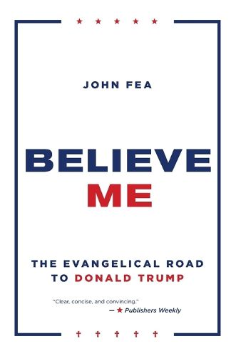 Believe Me: The Evangelical Road to Donald Trump