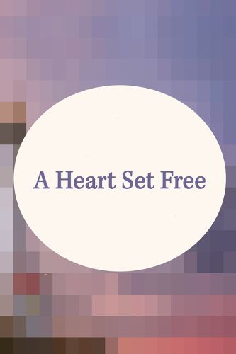 Cover image for A Heart Set Free