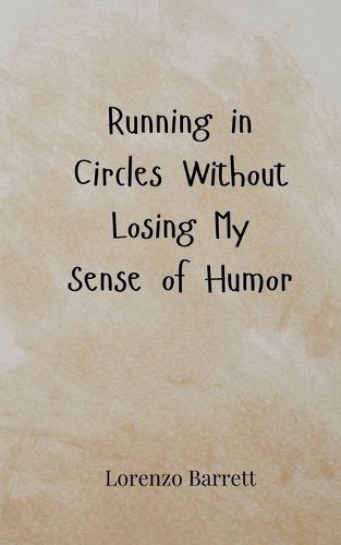 Cover image for Running in Circles Without Losing My Sense of Humor