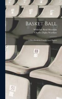 Cover image for Basket Ball; a Handbook for Coaches and Players