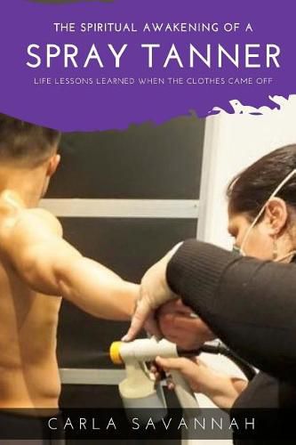 Cover image for The Spiritual awakening of a Spray Tanner: Lessons i learned when the clothes came off