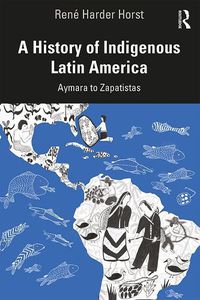 Cover image for A History of Indigenous Latin America: Aymara to Zapatistas