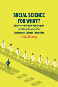 Cover image for Social Science for What?: Battles over Public Funding for the Other Sciences at the National Science Foundation