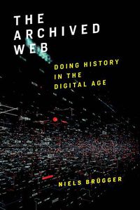 Cover image for The Archived Web: Doing History in the Digital Age