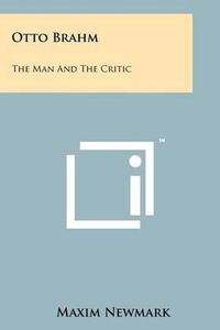 Cover image for Otto Brahm: The Man and the Critic