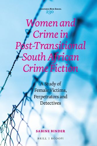 Cover image for Women and Crime in Post-Transitional South African Crime Fiction: A Study of Female Victims, Perpetrators and Detectives