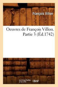 Cover image for Oeuvres de Francois Villon. Partie 3 (Ed.1742)