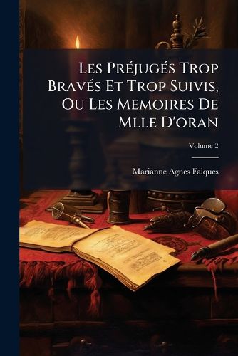 Cover image for Les PR Jug?'s Trop Brav?'s Et Trop Suivis, Ou Les Memoires de Mlle D'Oran, Volume 2