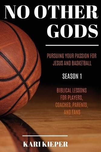Cover image for No Other Gods: Pursuing Your Passion for Jesus and Basketball