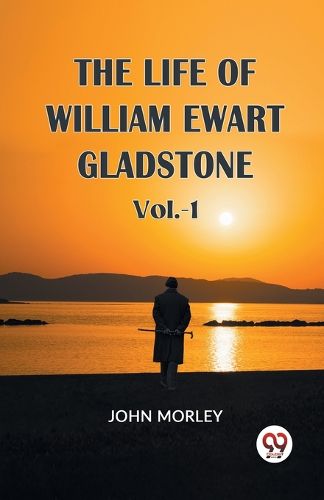 The Life of William Ewart Gladstone