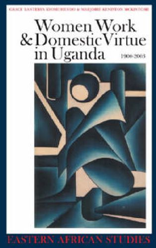 Cover image for Women, Work and Domestic Virtue in Uganda 1900-2003