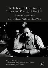 Cover image for The Labour of Literature in Britain and France, 1830-1910: Authorial Work Ethics