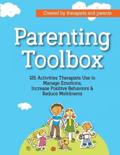 Cover image for Parenting Toolbox: 125 Activities Therapists Use to Reduce Meltdowns, Increase Positive Behaviors & Manage Emotions