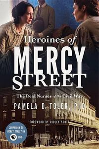 Cover image for Heroines of Mercy Street: The Real Nurses of the Civil War