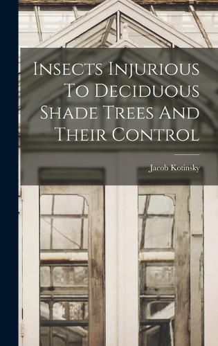 Cover image for Insects Injurious To Deciduous Shade Trees And Their Control