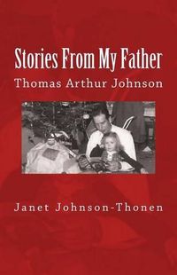 Cover image for Stories From My Father: Thomas Arthur Johnson