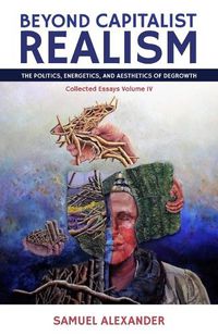 Cover image for Beyond Capitalist Realism: The Politics, Energetics, and Aesthetics of Degrowth