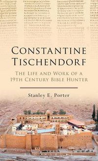 Cover image for Constantine Tischendorf: The Life and Work of a 19th Century Bible Hunter