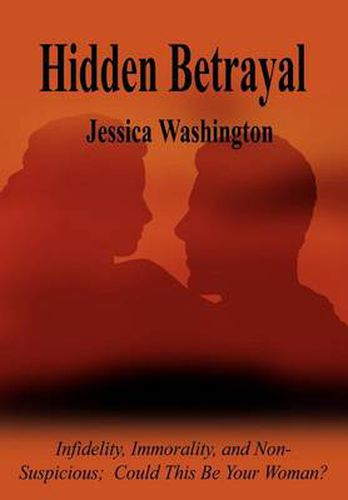 Cover image for Hidden Betrayal: Infidelity, Immorality, and Non-Suspicious Could This be Your Woman?: Infidelity, Immorality, and Non-Suspicious Could This be Your Woman?