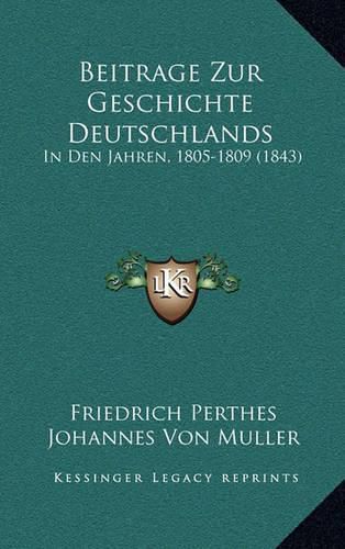 Beitrage Zur Geschichte Deutschlands: In Den Jahren, 1805-1809 (1843)