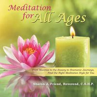 Cover image for Meditation for All Ages: From Mantras to the Rosary to Shamanic Journeys, Find the Right Meditation Style for You