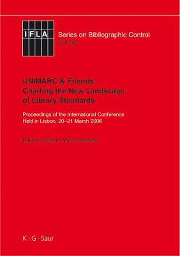 Cover image for UNIMARC & Friends: Charting the New Landscape of Library Standards: Proceedings of the International Conference Held in Lisbon, 20-21 March 2006