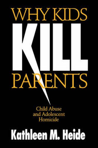Cover image for Why Kids Kill Parents: Child Abuse and Adolescent Homicide
