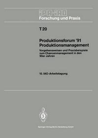 Cover image for Produktionsforum '91 Produktionsmanagement: Vorgehensweisen Und Praxisbeispiele Zum Chancenmanagement in Den 90er Jahren