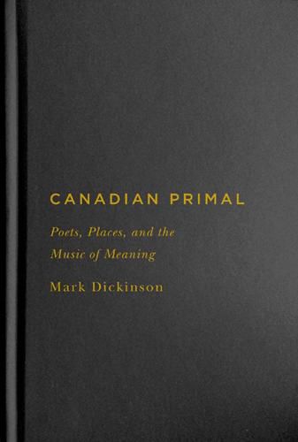 Cover image for Canadian Primal: Poets, Places, and the Music of Meaning