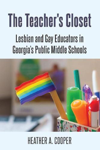 The Teacher's Closet: Lesbian and Gay Educators in Georgia's Public Middle Schools