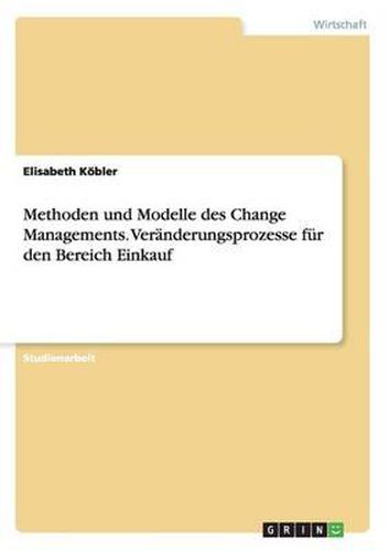 Cover image for Methoden Und Modelle Des Change Managements. Veranderungsprozesse Fur Den Bereich Einkauf