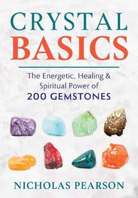 Cover image for Crystal Basics: The Energetic, Healing, and Spiritual Power of 200 Gemstones