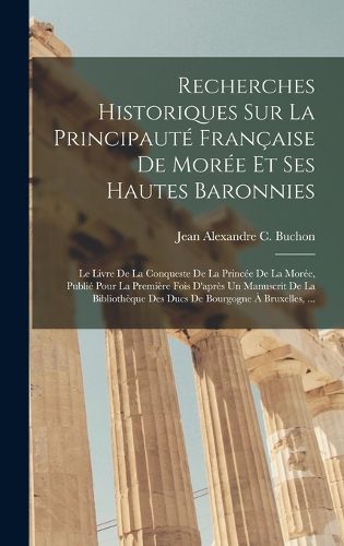 Cover image for Recherches Historiques Sur La Principaute Francaise De Moree Et Ses Hautes Baronnies