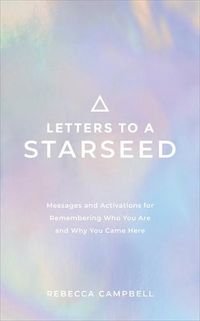 Cover image for Letters to a Starseed: Messages and Activations for Remembering Who You Are and Why You Came Here