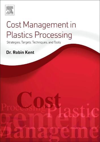 Cover image for Cost Management in Plastics Processing: Strategies, Targets, Techniques, and Tools