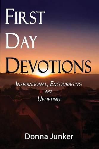 Cover image for First Day Devotions: Inspirational, Encouraging and Uplifting Weekly Devotionals