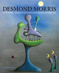 Cover image for Desmond Morris: LATE WORK Catalogue Raisonne 2012-2020