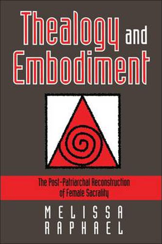 Cover image for Thealogy and Embodiment: The Post-Patriarchal Reconstruction of Female Sacrality