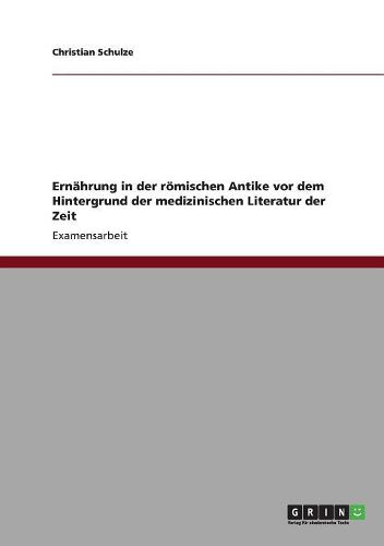 Cover image for Ernahrung in Der Romischen Antike VOR Dem Hintergrund Der Medizinischen Literatur Der Zeit