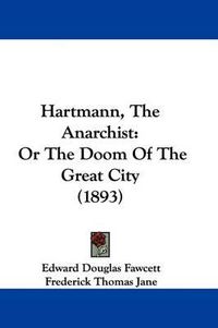 Cover image for Hartmann, the Anarchist: Or the Doom of the Great City (1893)