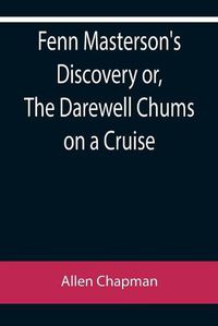 Cover image for Fenn Masterson's Discovery or, The Darewell Chums on a Cruise