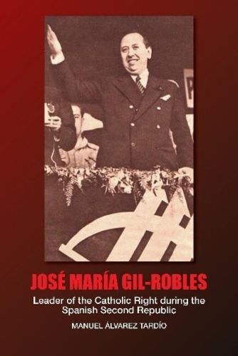 Cover image for Jose Maria Gil-Robles: Leader of the Catholic Right during the Spanish Second Republic