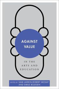 Cover image for Against Value in the Arts and Education