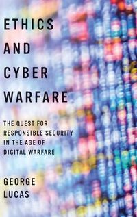 Cover image for Ethics and Cyber Warfare: The Quest for Responsible Security in the Age of Digital Warfare